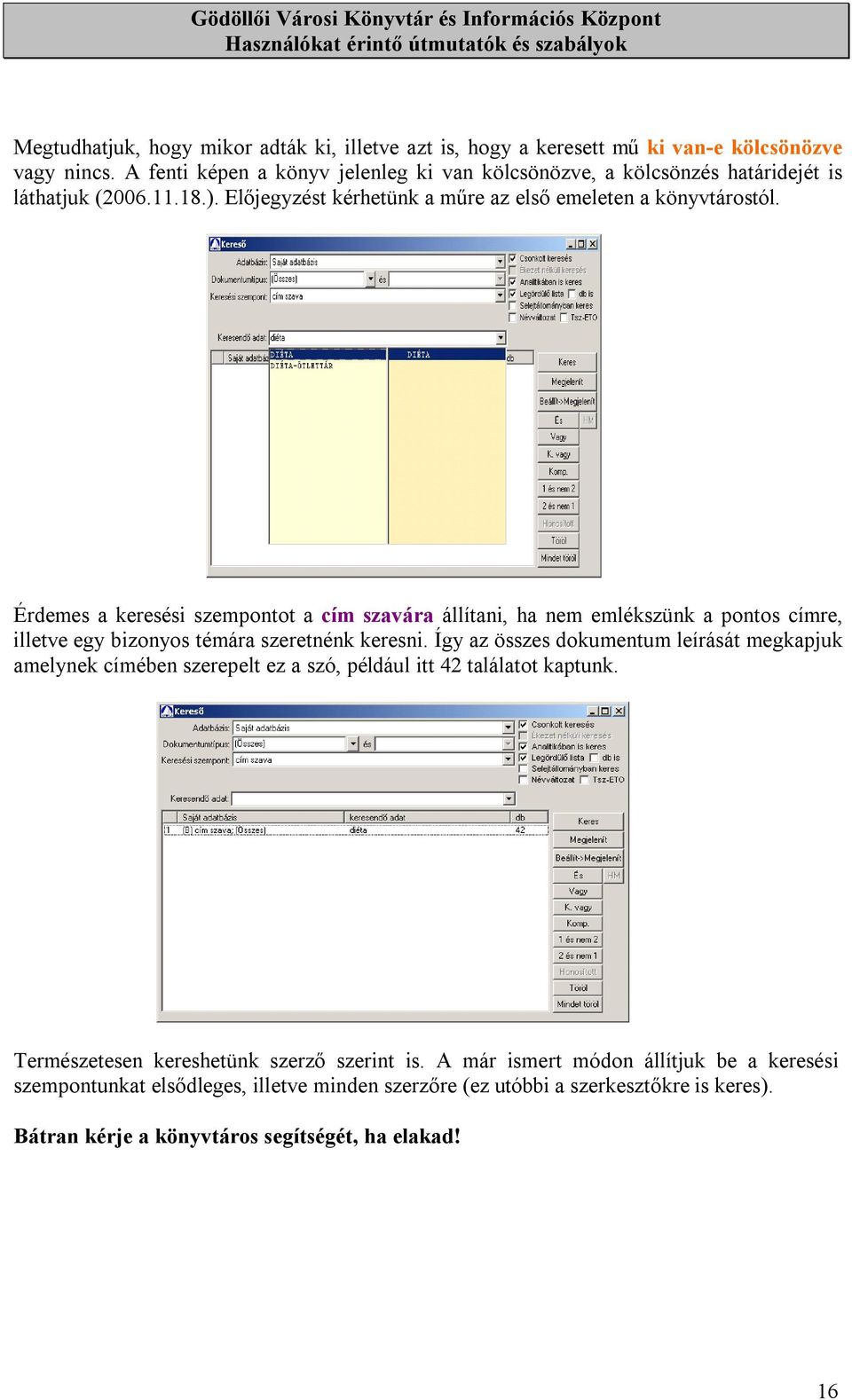 Érdemes a keresési szempontot a cím szavára állítani, ha nem emlékszünk a pontos címre, illetve egy bizonyos témára szeretnénk keresni.