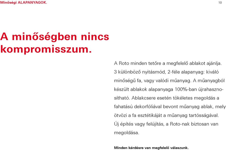 A műanyagból készült ablakok alapanyaga 100%-ban újrahasznosítható.