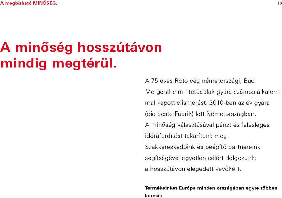 gyára (die beste Fabrik) lett Németországban. A minőség választásával pénzt és felesleges időráfordítást takarítunk meg.