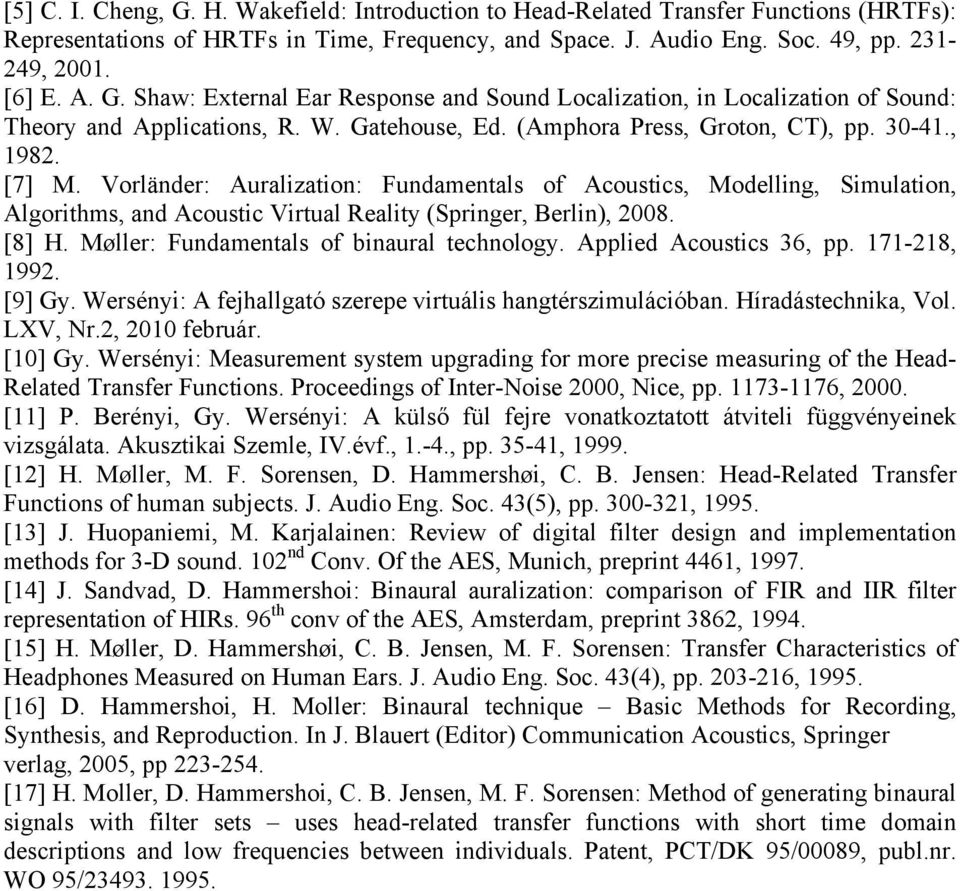 Vorländer: Auralization: Fundamentals of Acoustics, Modelling, Simulation, Algorithms, and Acoustic Virtual Reality (Springer, Berlin), 2008. [8] H. Møller: Fundamentals of binaural technology.