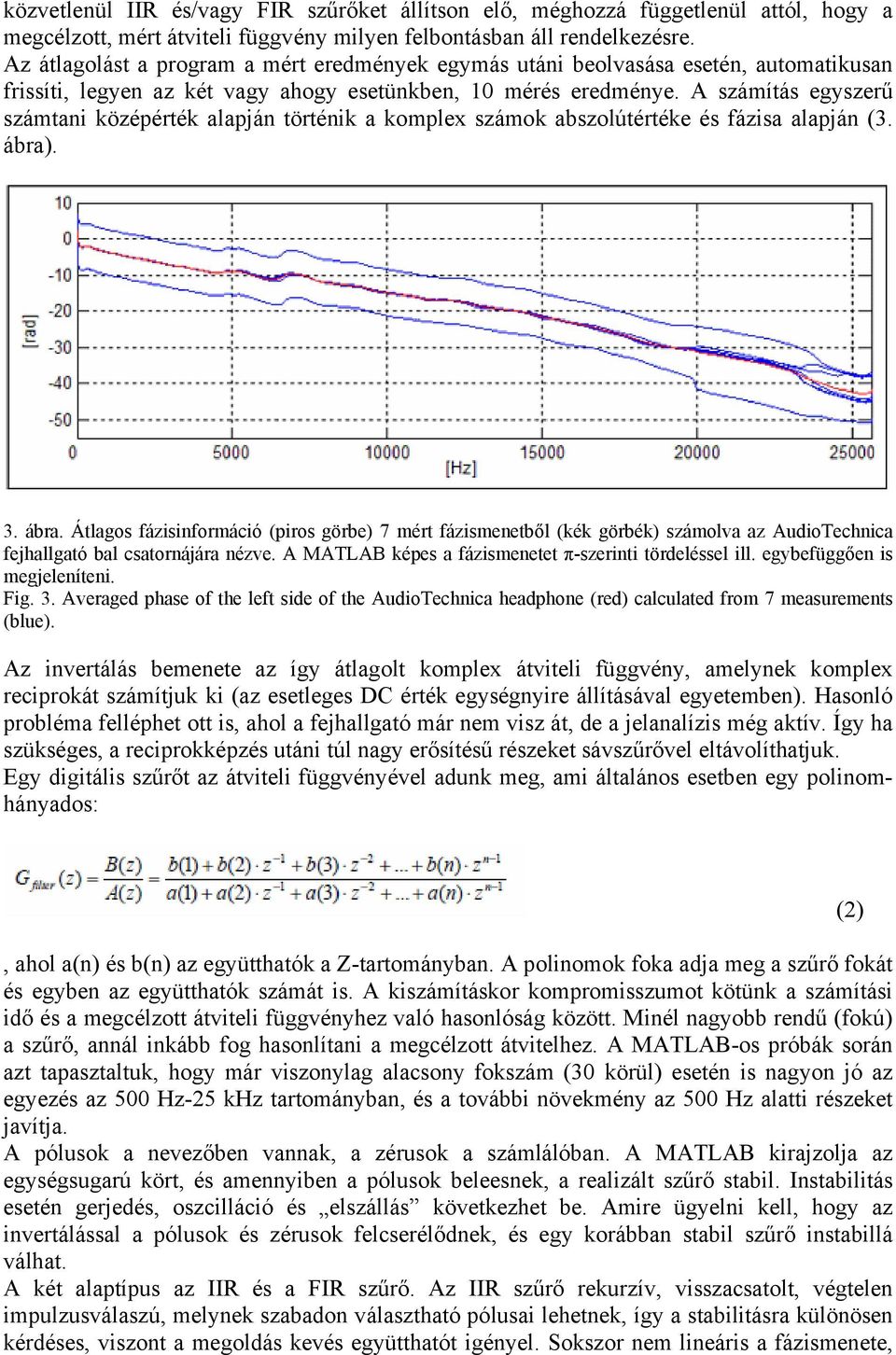 A számítás egyszerű számtani középérték alapján történik a komplex számok abszolútértéke és fázisa alapján (3. ábra)