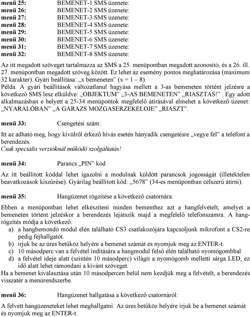 Ez lehet az esemény pontos meghatározása (maximum 32 karakter). Gyári beállítása: x bemeneten (x = 1 8). Példa.