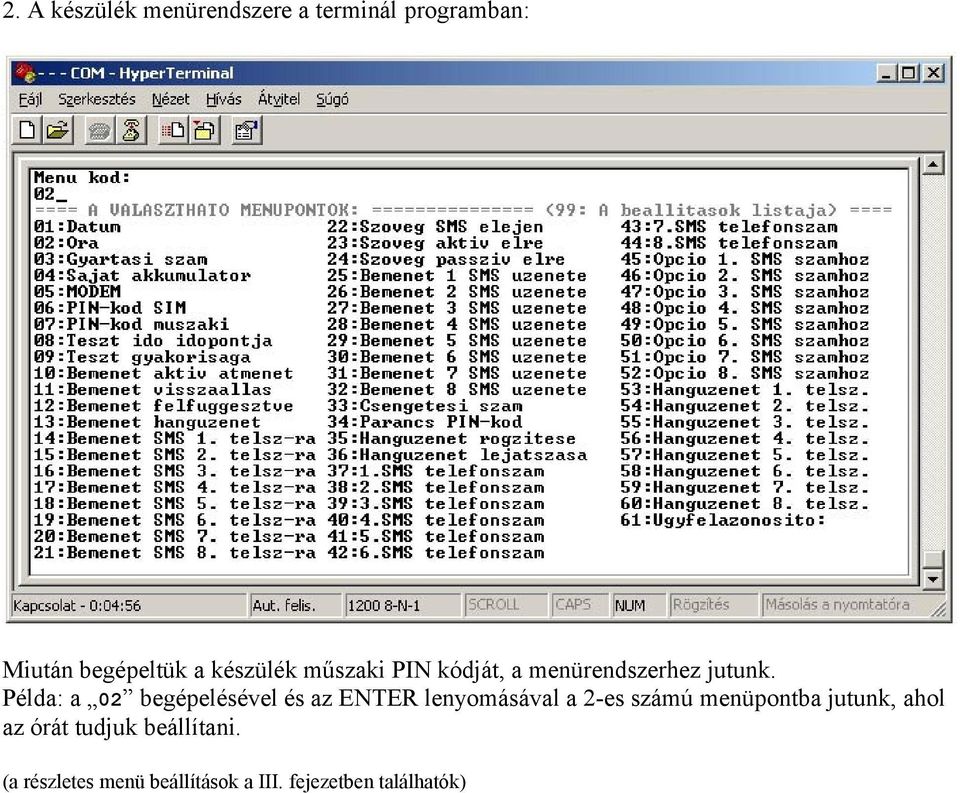 Példa: a 02 begépelésével és az ENTER lenyomásával a 2-es számú menüpontba