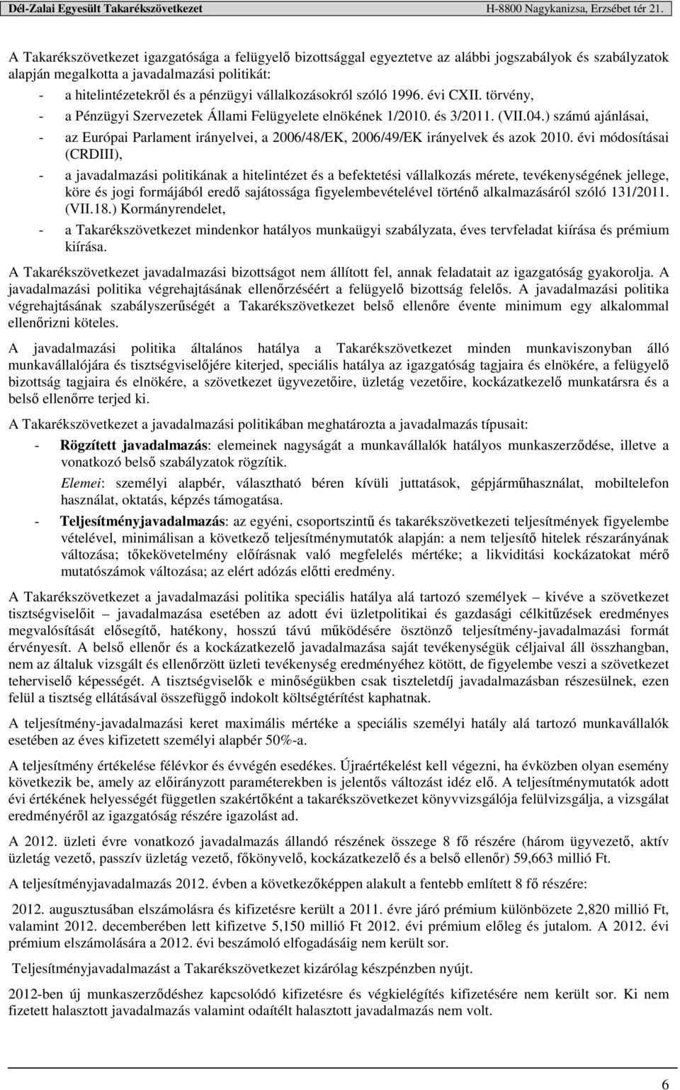 ) számú ajánlásai, - az Európai Parlament irányelvei, a 2006/48/EK, 2006/49/EK irányelvek és azok 2010.