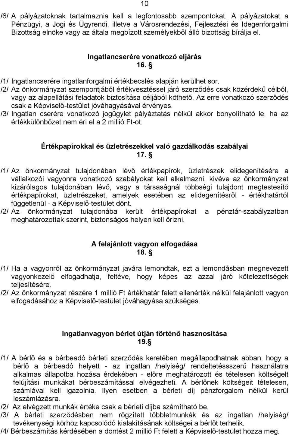 Ingatlancserére vonatkozó eljárás 16. /1/ Ingatlancserére ingatlanforgalmi értékbecslés alapján kerülhet sor.