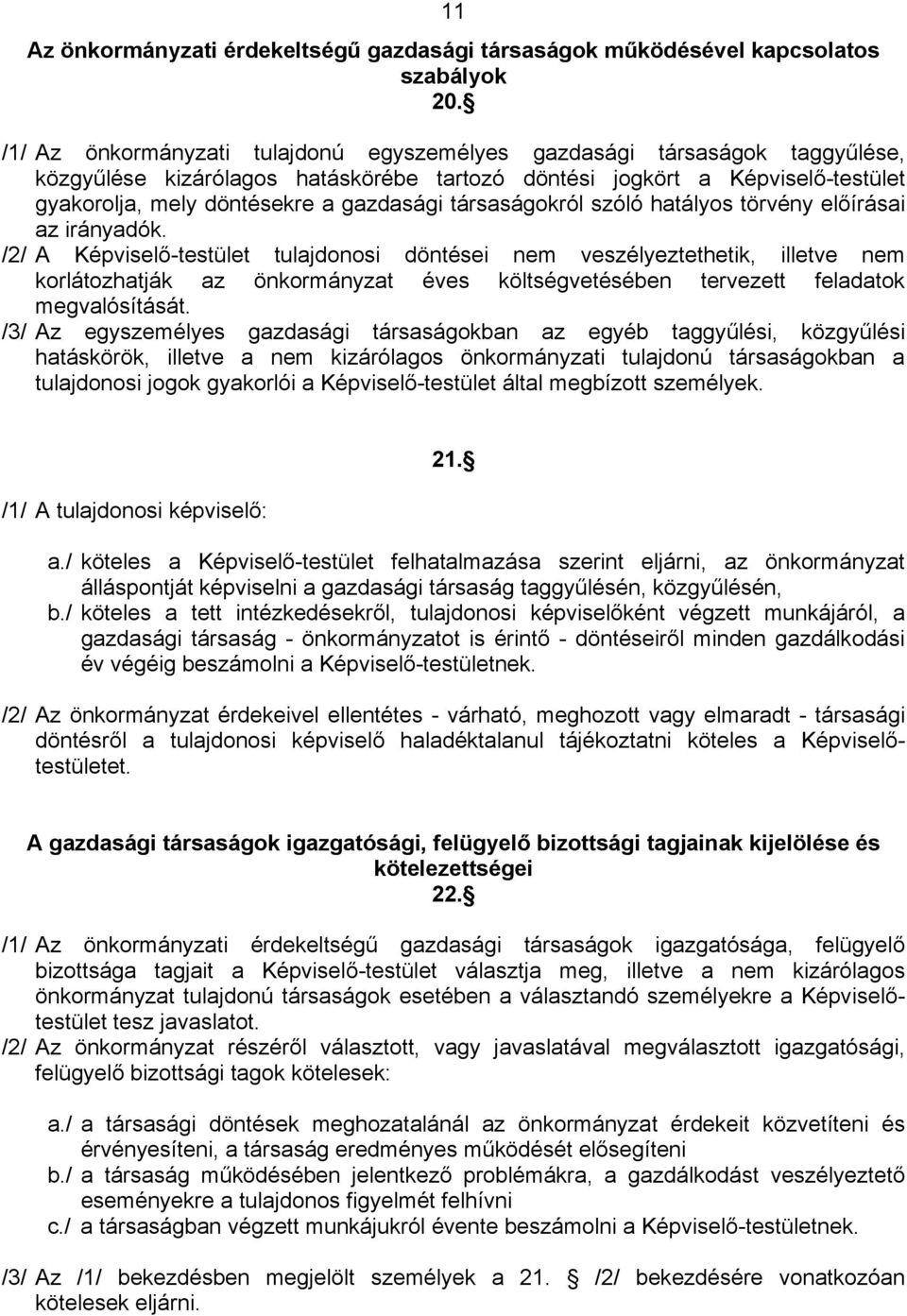 társaságokról szóló hatályos törvény előírásai az irányadók.