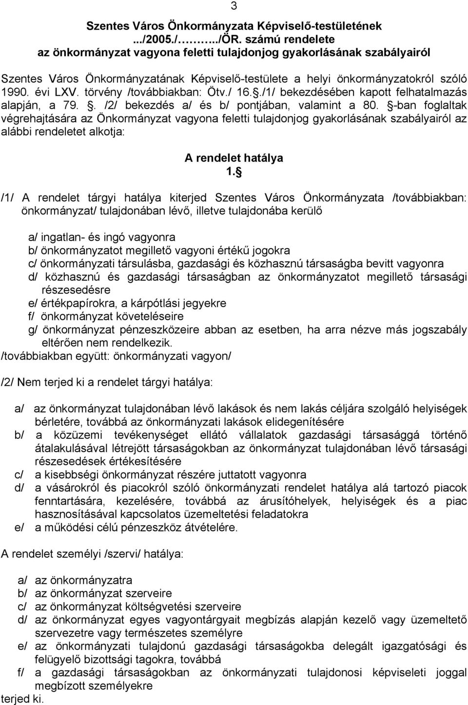 törvény /továbbiakban: Ötv./ 16../1/ bekezdésében kapott felhatalmazás alapján, a 79.. /2/ bekezdés a/ és b/ pontjában, valamint a 80.
