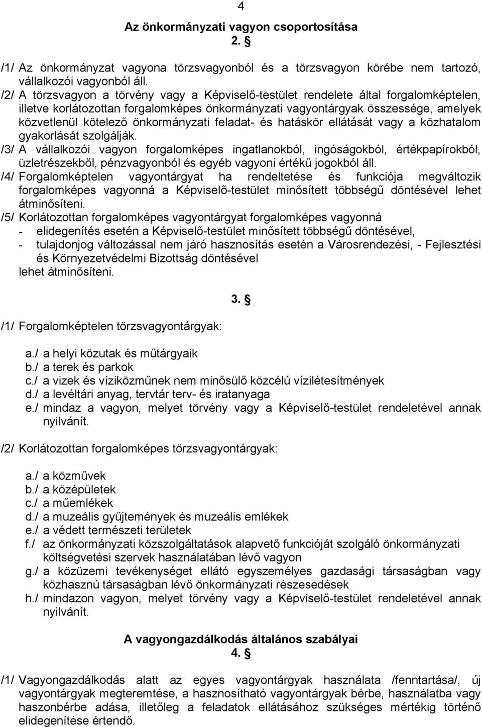 önkormányzati feladat- és hatáskör ellátását vagy a közhatalom gyakorlását szolgálják.