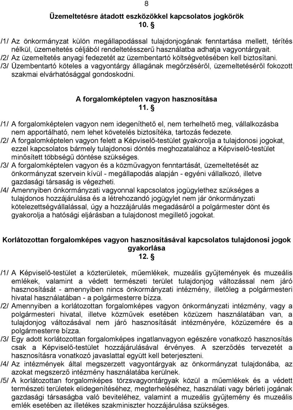 /2/ Az üzemeltetés anyagi fedezetét az üzembentartó költségvetésében kell biztosítani.