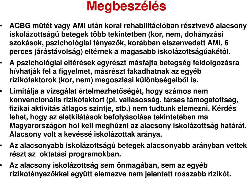 A pszichológiai eltérések egyrészt másfajta betegség feldolgozásra hívhatják fel a figyelmet, másrészt fakadhatnak az egyéb rizikófaktorok (kor, nem) megoszlási különbségeiből is.