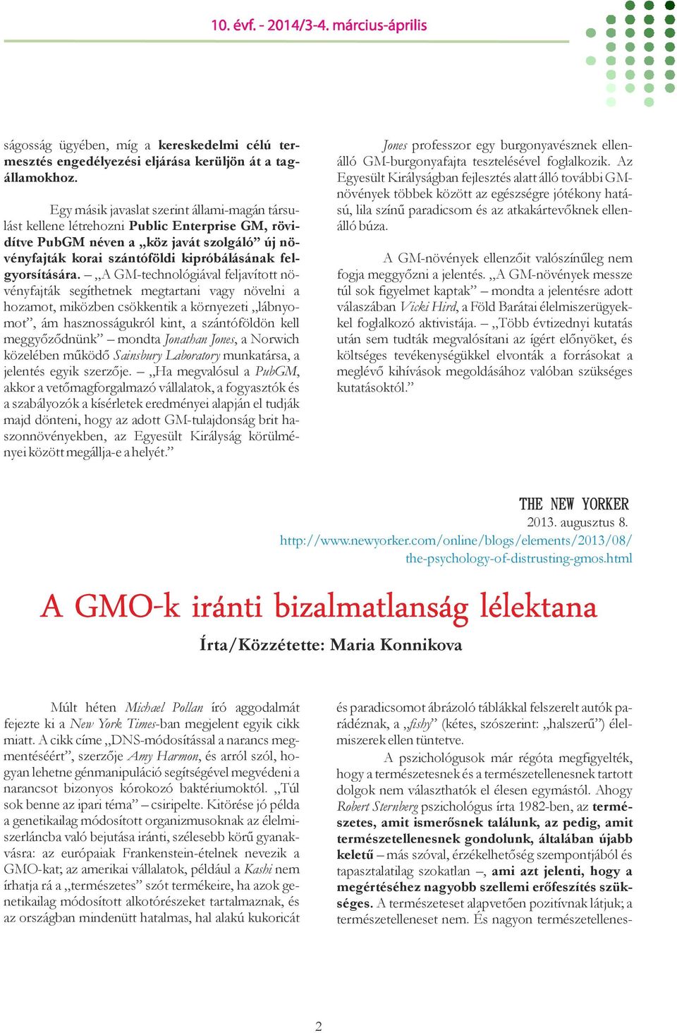 A GM-technológiával feljavított növényfajták segíthetnek megtartani vagy növelni a hozamot, miközben csökkentik a környezeti lábnyomot, ám hasznosságukról kint, a szántóföldön kell meggyőződnünk