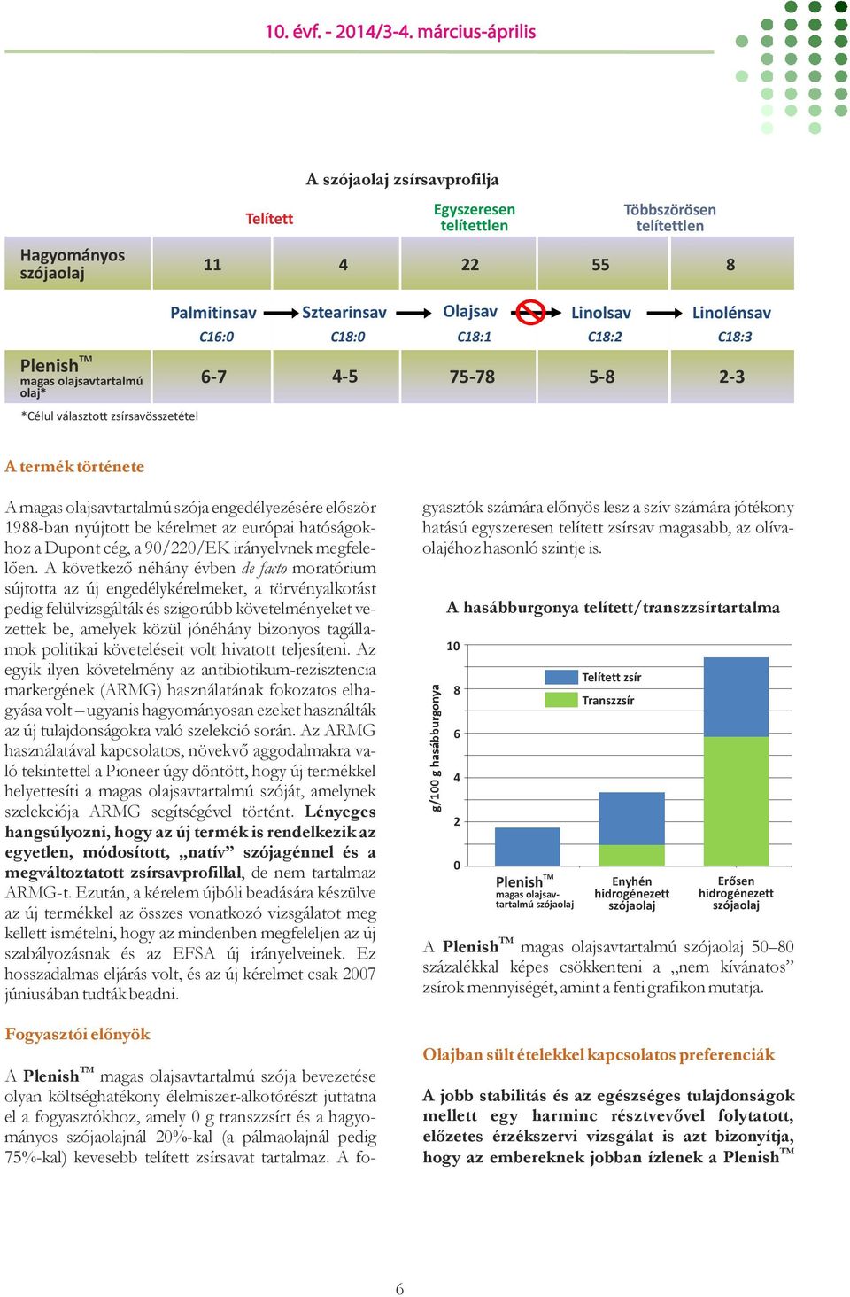 kérelmet az európai hatóságokhoz a Dupont cég, a 90/220/EK irányelvnek megfelelően.
