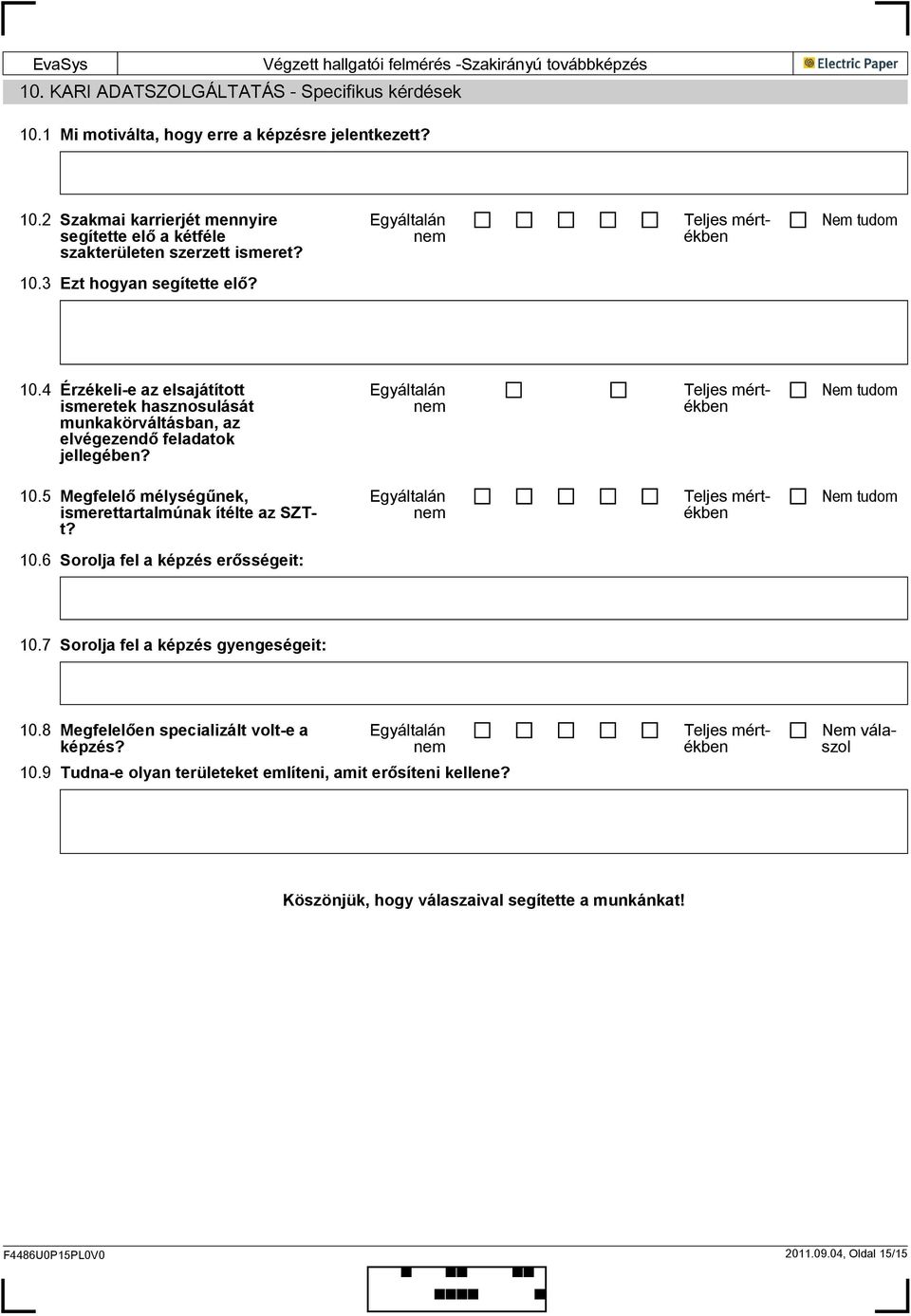 5 Megfelelő mélységűnek, ismerettartalmúnak ítélte az SZTt? tudom 10.6 Sorolja fel a képzés erősségeit: 10.7 Sorolja fel a képzés gyengeségeit: 10.