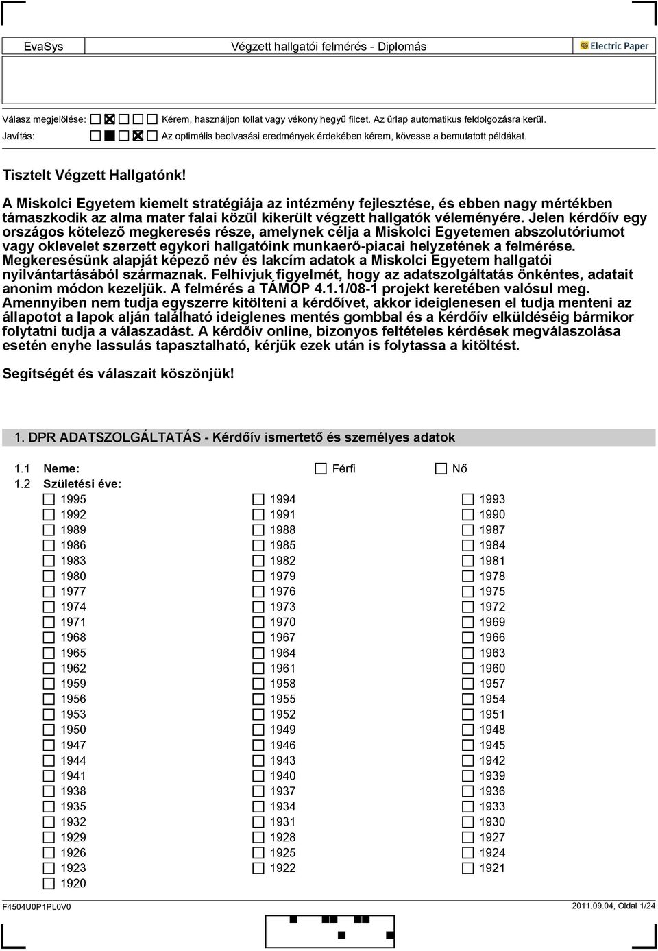 A Miskolci Egyetem kiemelt stratégiája az intézmény fejlesztése, és ebben nagy mértékben támaszkodik az alma mater falai közül kikerült végzett hallgatók véleményére.