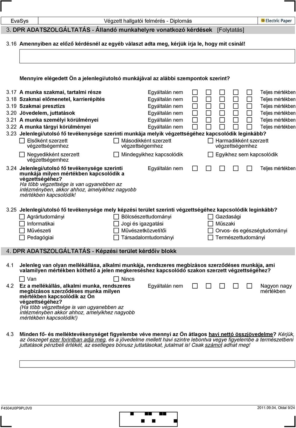 20 Jövedelem, juttatások 3.21 A munka személyi körülményei 3.22 A munka tárgyi körülményei 3.23 Jelenlegi/utolsó fő tevékenysége szerinti munkája melyik végzettségéhez kapcsolódik leginkább?