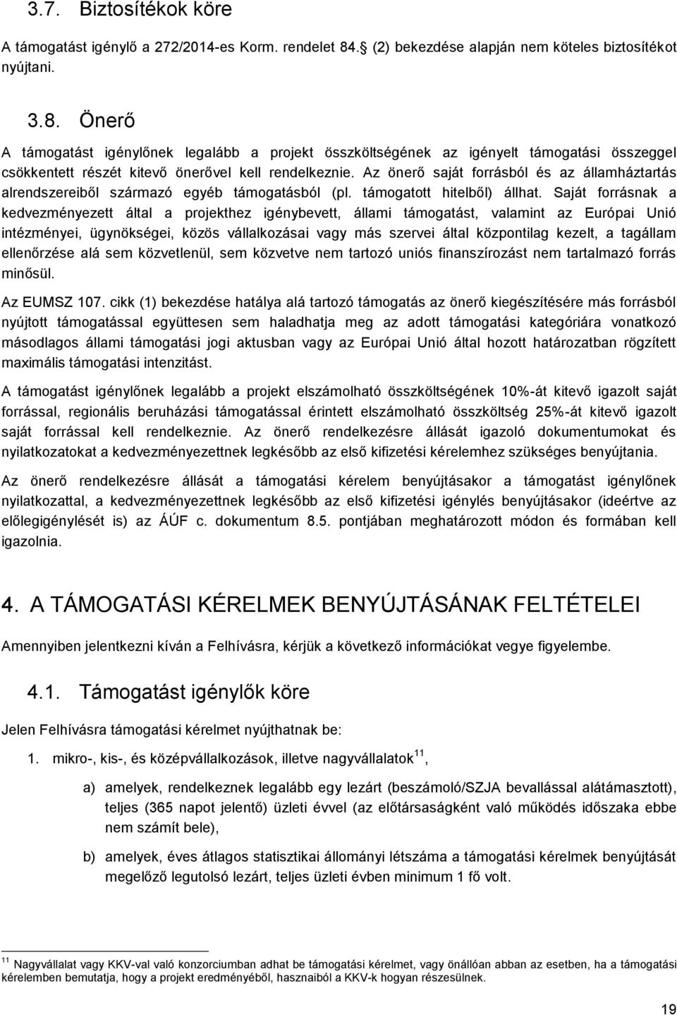 Önerő A támogatást igénylőnek legalább a projekt összköltségének az igényelt támogatási összeggel csökkentett részét kitevő önerővel kell rendelkeznie.