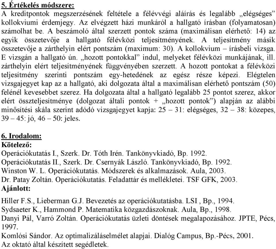A beszámoló által szerzett pontok száma (maximálisan elérhető: 14) az egyik összetevője a hallgató félévközi teljesítményének.