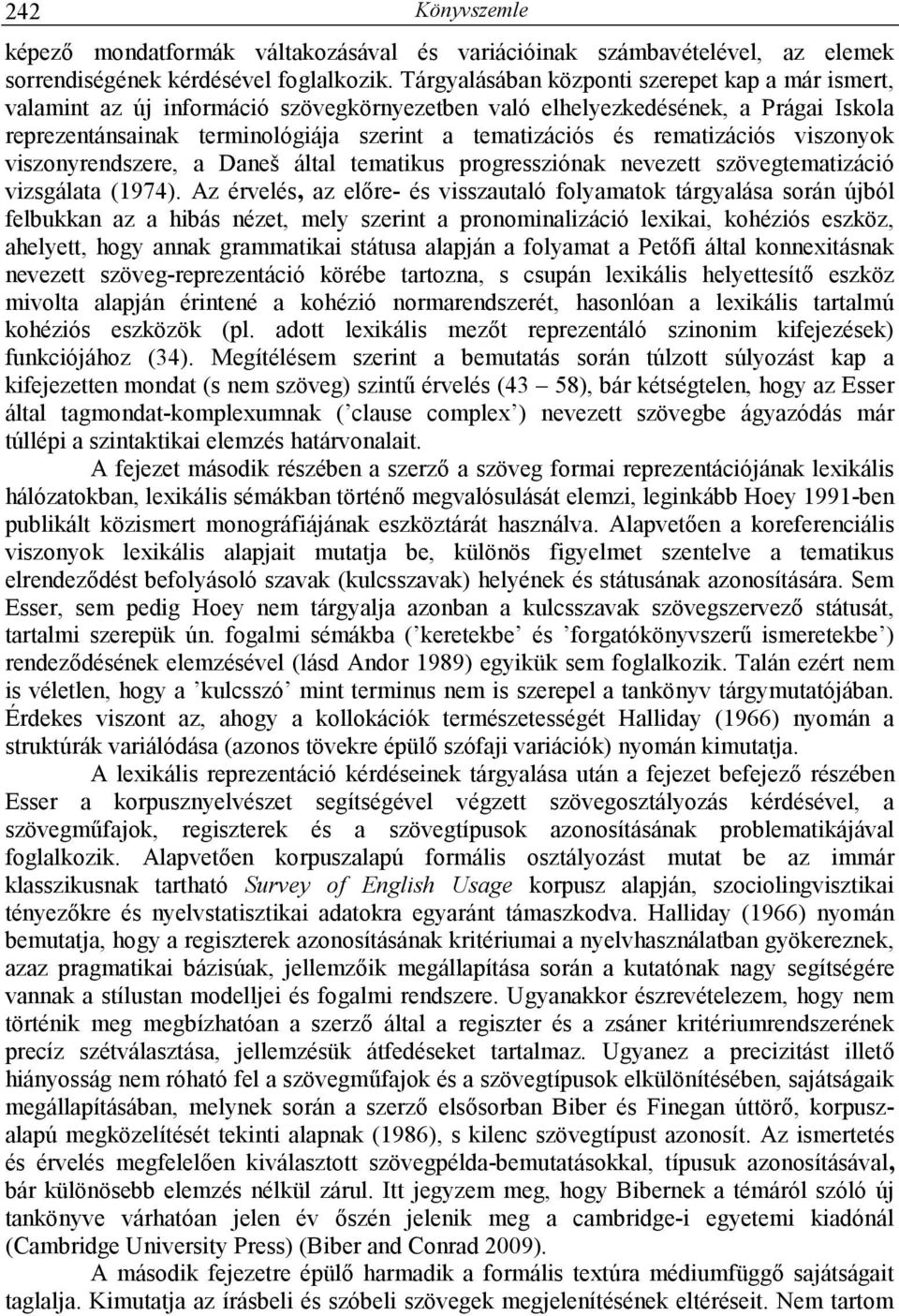 rematizációs viszonyok viszonyrendszere, a Daneš által tematikus progressziónak nevezett szövegtematizáció vizsgálata (1974).