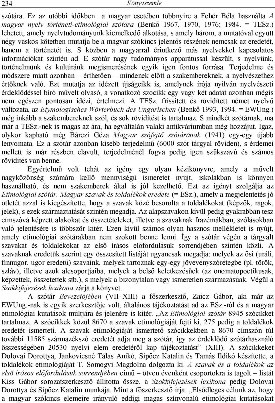 is. S közben a magyarral érintkezı más nyelvekkel kapcsolatos információkat szintén ad.