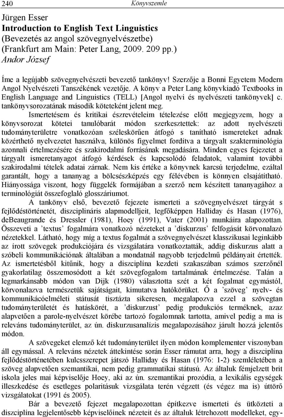 A könyv a Peter Lang könyvkiadó Textbooks in English Language and Linguistics (TELL) [Angol nyelvi és nyelvészeti tankönyvek] c. tankönyvsorozatának második köteteként jelent meg.
