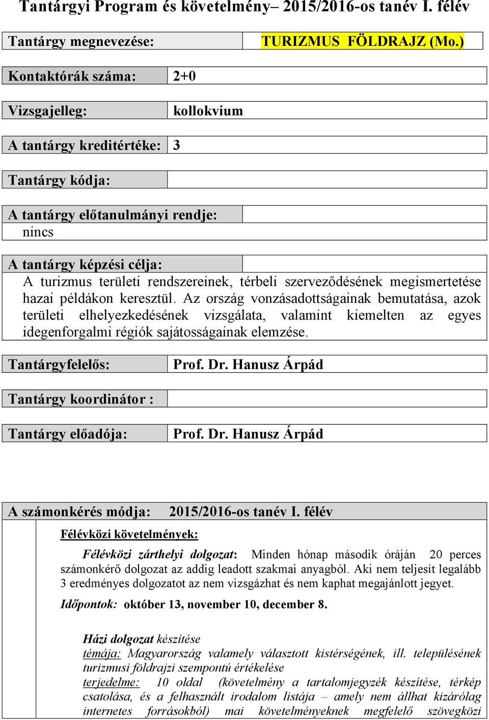 térbeli szerveződésének megismertetése hazai példákon keresztül.