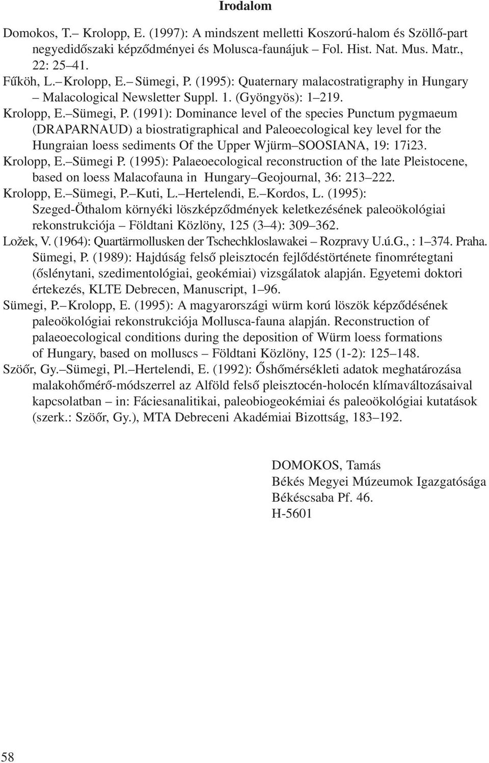 (1991): Dominance level of the species Punctum pygmaeum (DRAPARNAUD) a biostratigraphical and Paleoecological key level for the Hungraian loess sediments Of the Upper Wjürm SOOSIANA, 19: 17i23.