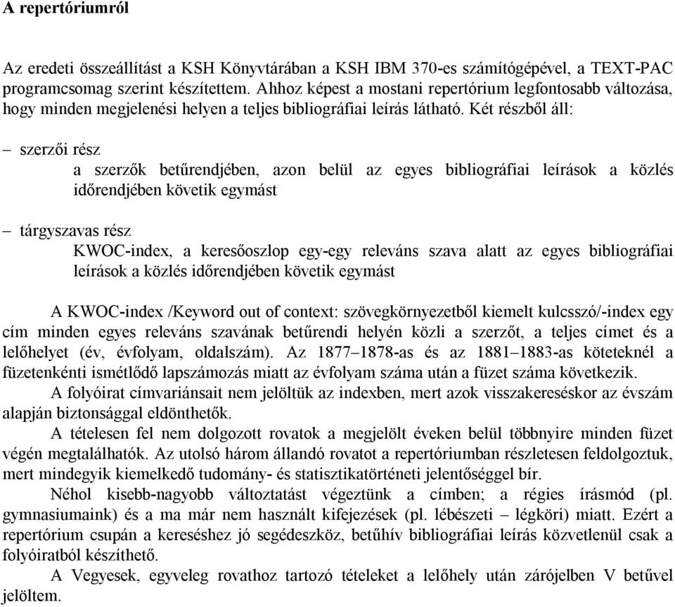 Két részből áll: szerzői rész a szerzők betűrendjében, azon belül az egyes bibliográfiai leírások a közlés időrendjében követik egymást tárgyszavas rész KWOC-index, a keresőoszlop egy-egy releváns