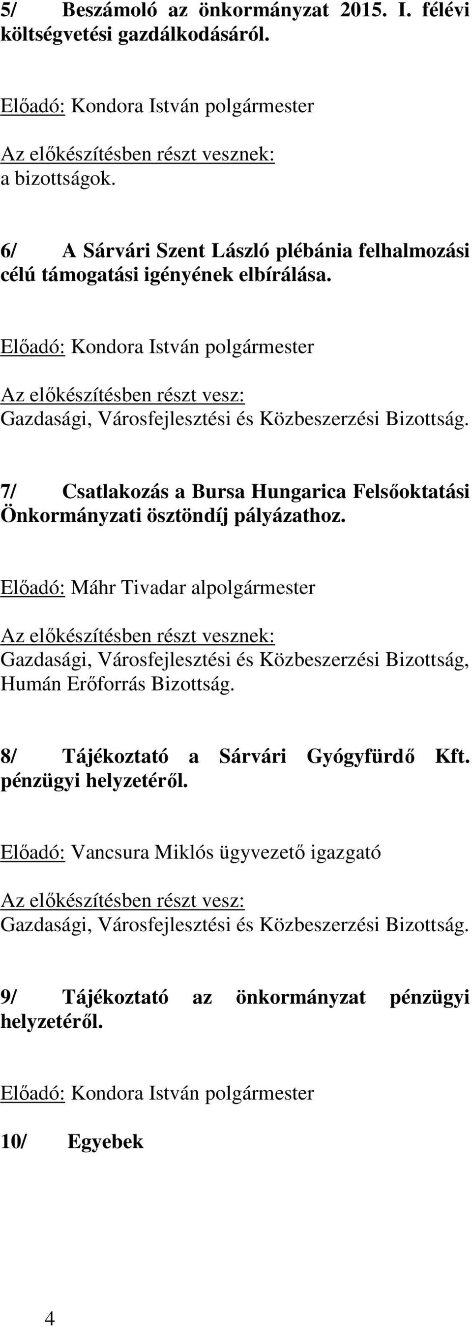 Előadó: Kondora István polgármester Az előkészítésben részt vesz: Gazdasági, Városfejlesztési és Közbeszerzési Bizottság.