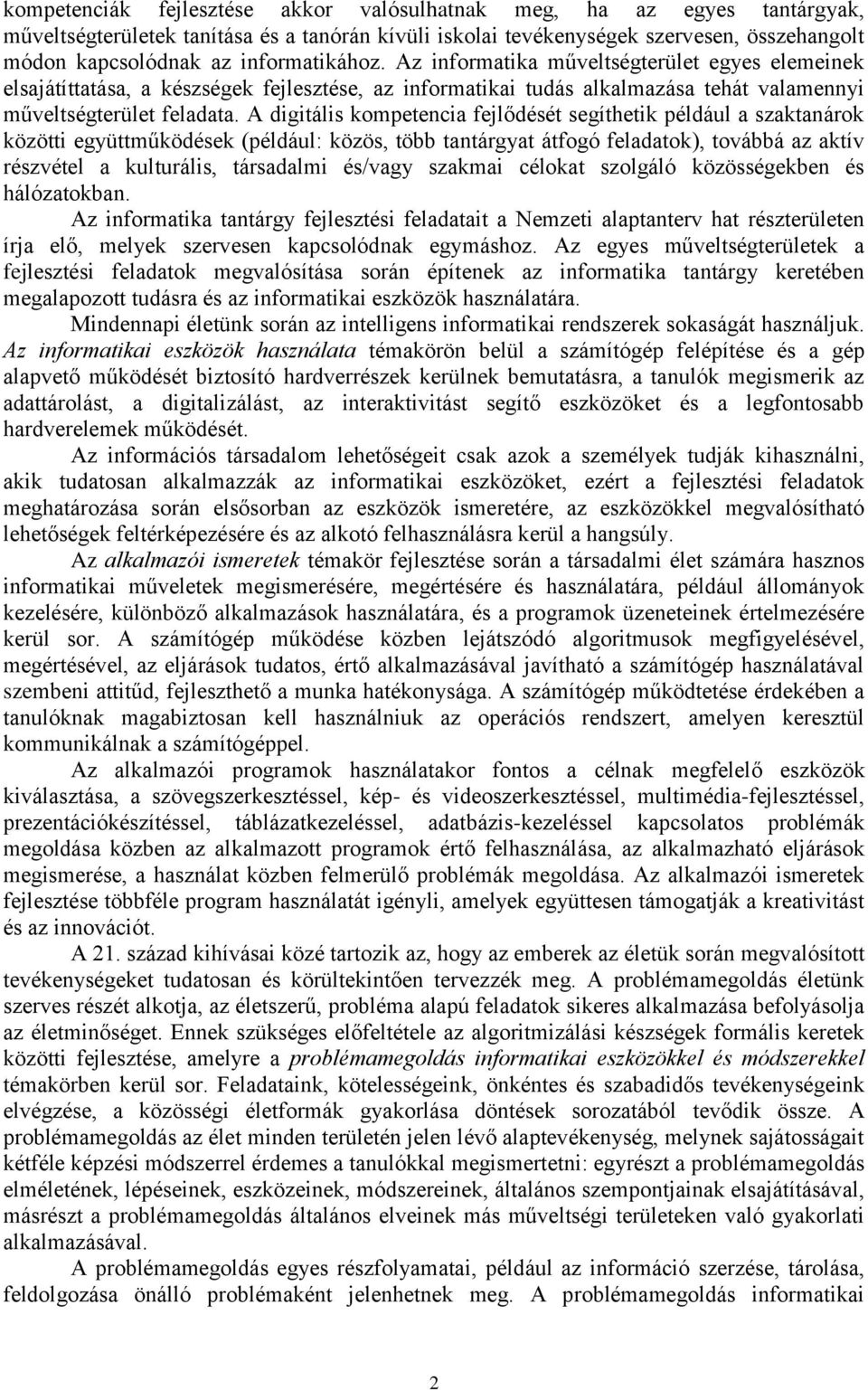 A digitális kompetencia fejlődését segíthetik például a szaktanárok közötti együttműködések (például: közös, több tantárgyat átfogó feladatok), továbbá az aktív részvétel a kulturális, társadalmi