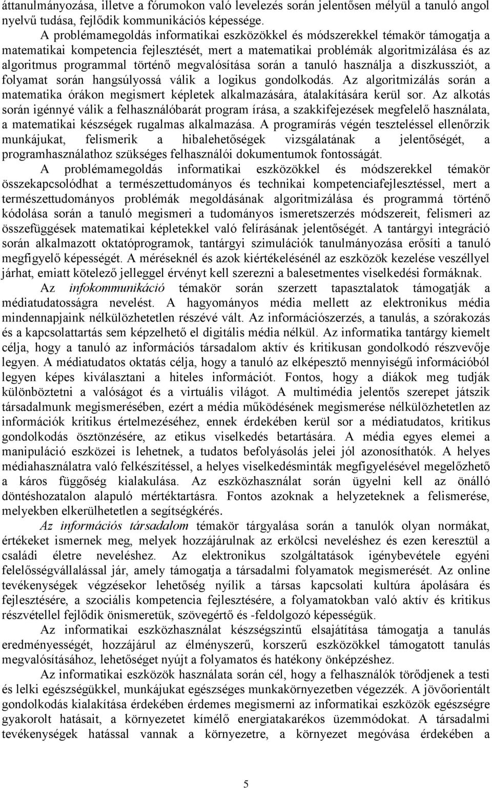 megvalósítása során a tanuló használja a diszkussziót, a folyamat során hangsúlyossá válik a logikus gondolkodás.