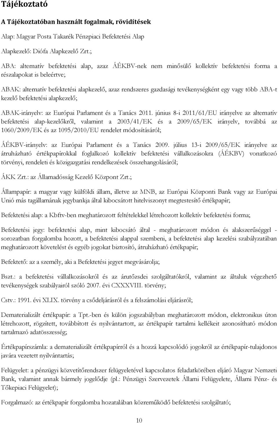 tevékenységként egy vagy több ABA-t kezelő befektetési alapkezelő; ABAK-irányelv: az Európai Parlament és a Tanács 2011.