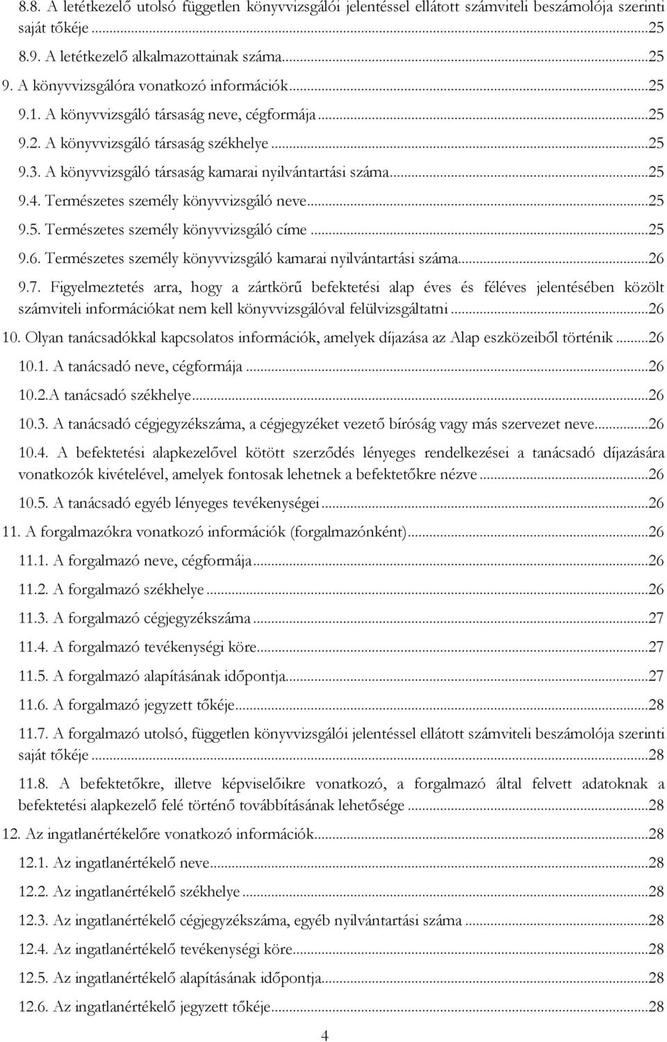 A könyvvizsgáló társaság kamarai nyilvántartási száma...25 9.4. Természetes személy könyvvizsgáló neve...25 9.5. Természetes személy könyvvizsgáló címe...25 9.6.