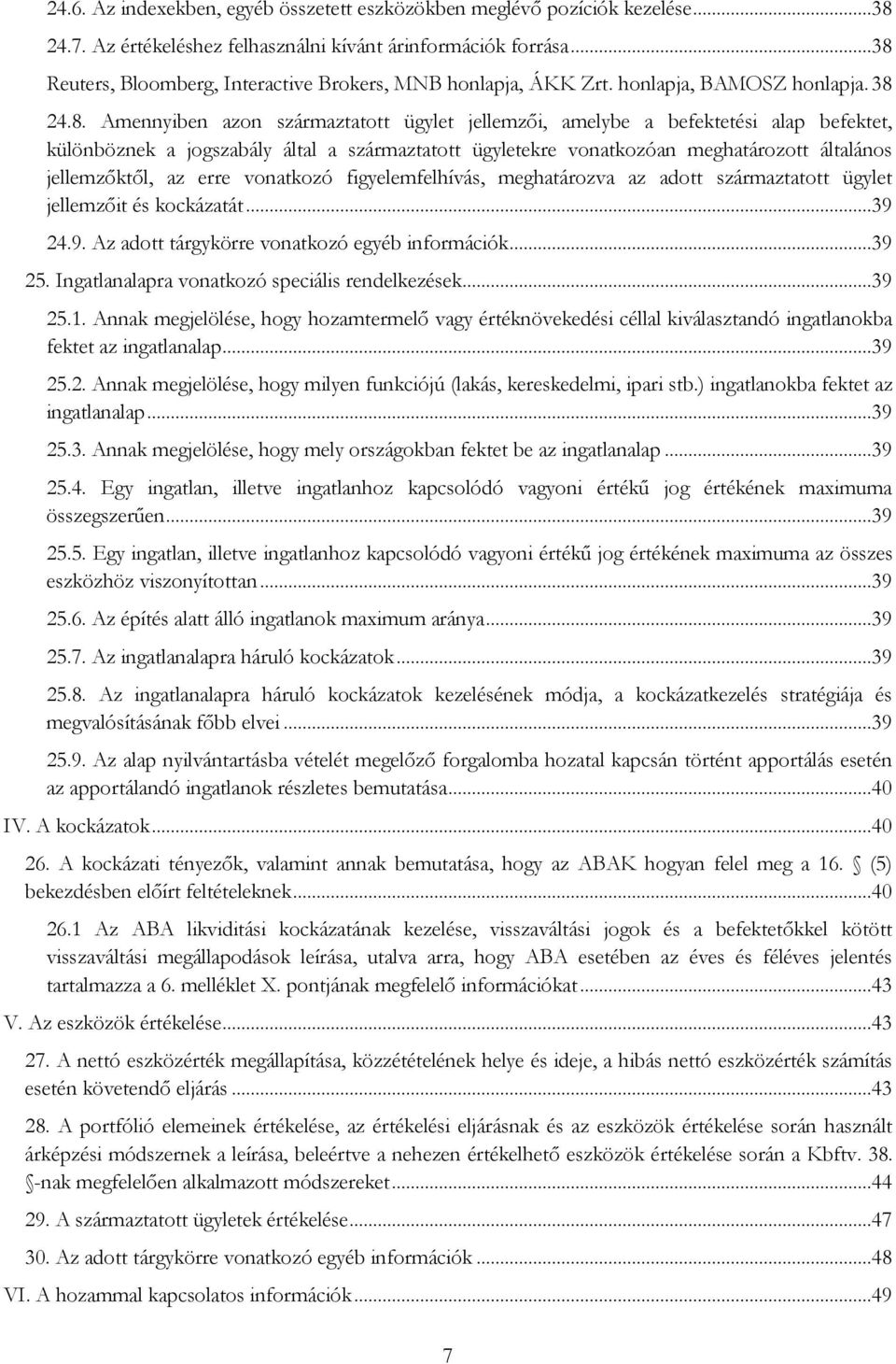 különböznek a jogszabály által a származtatott ügyletekre vonatkozóan meghatározott általános jellemzőktől, az erre vonatkozó figyelemfelhívás, meghatározva az adott származtatott ügylet jellemzőit