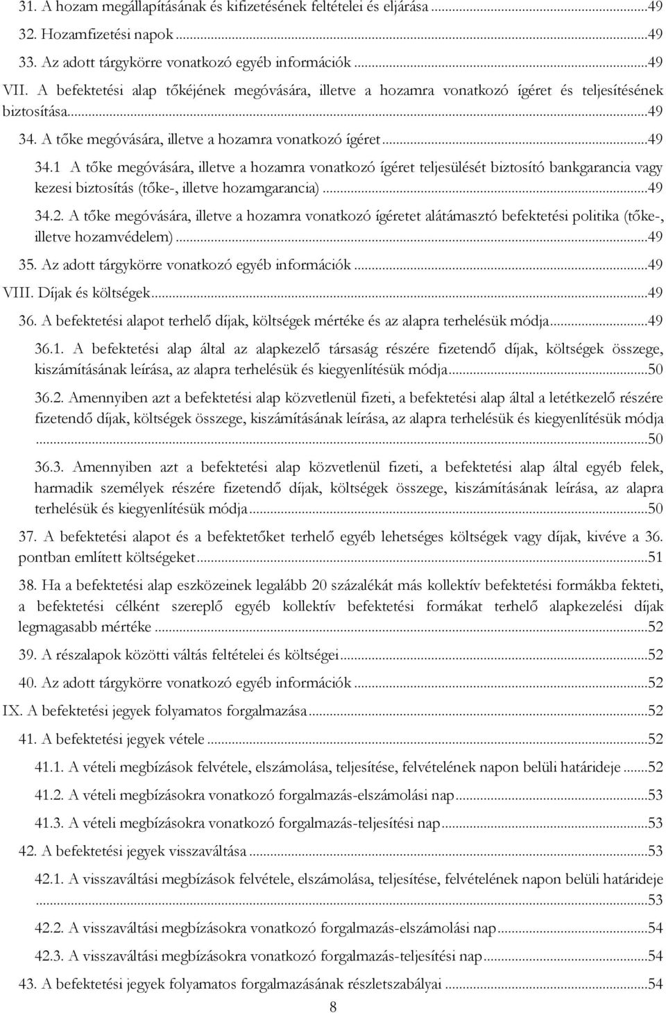 A tőke megóvására, illetve a hozamra vonatkozó ígéret...49 34.