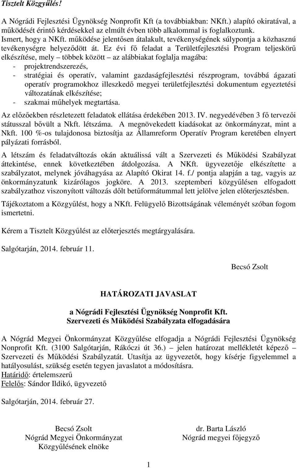 Ez évi fő feladat a Területfejlesztési Program teljeskörű elkészítése, mely többek között az alábbiakat foglalja magába: - projektrendszerezés, - stratégiai és operatív, valamint gazdaságfejlesztési