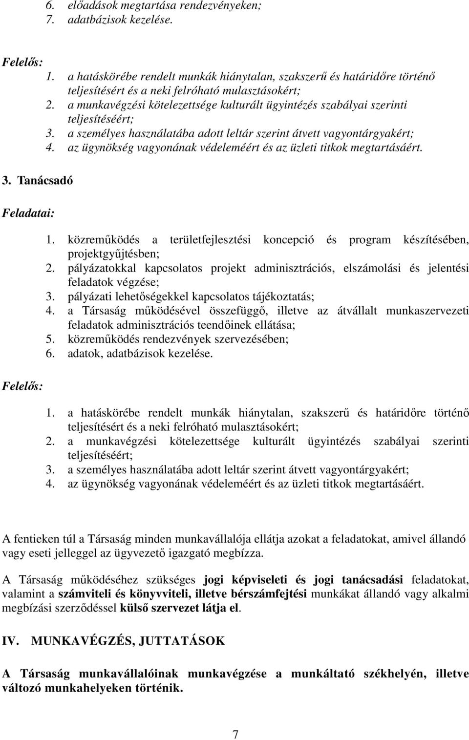 a munkavégzési kötelezettsége kulturált ügyintézés szabályai szerinti teljesítéséért; 3. a személyes használatába adott leltár szerint átvett vagyontárgyakért; 4.