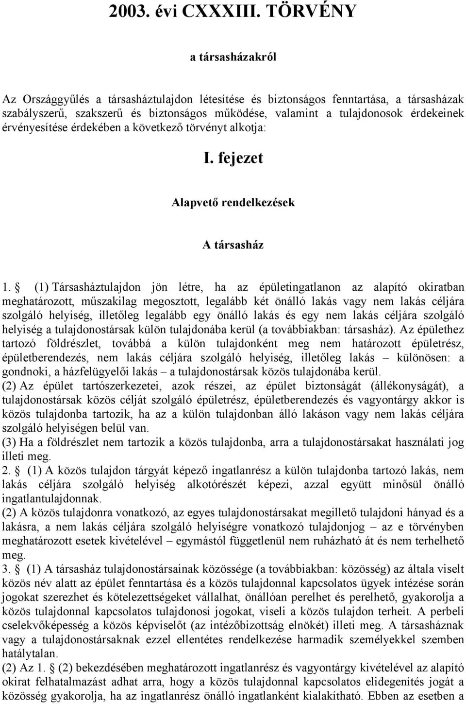 érvényesítése érdekében a következő törvényt alkotja: I. fejezet Alapvető rendelkezések A társasház 1.