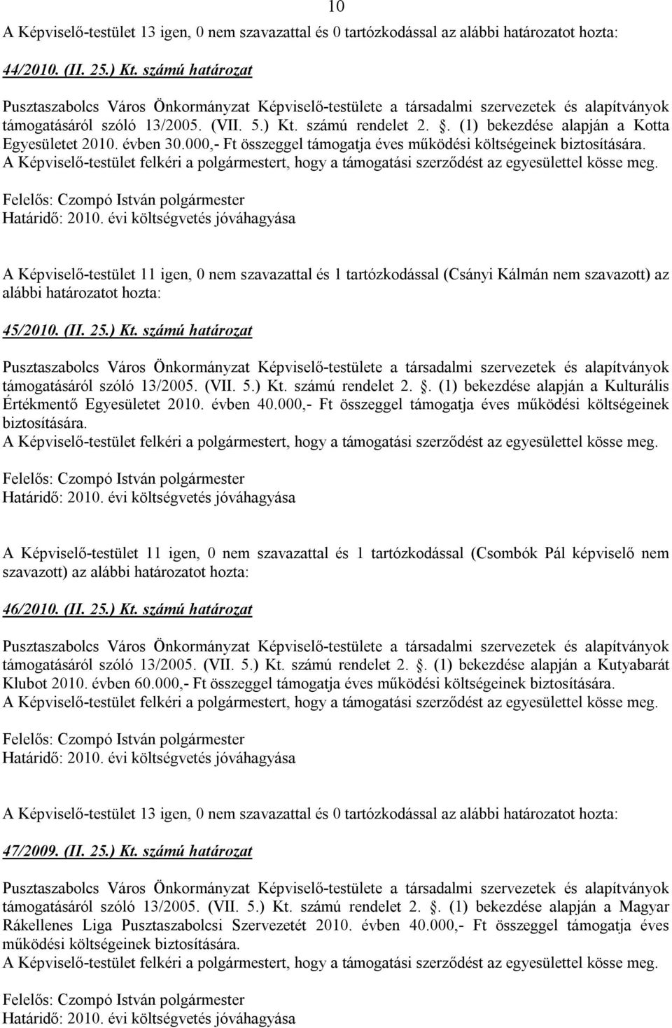 ) Kt. számú határozat támogatásáról szóló 13/2005. (VII. 5.) Kt. számú rendelet 2.. (1) bekezdése alapján a Kulturális Értékmentő Egyesületet 2010. évben 40.