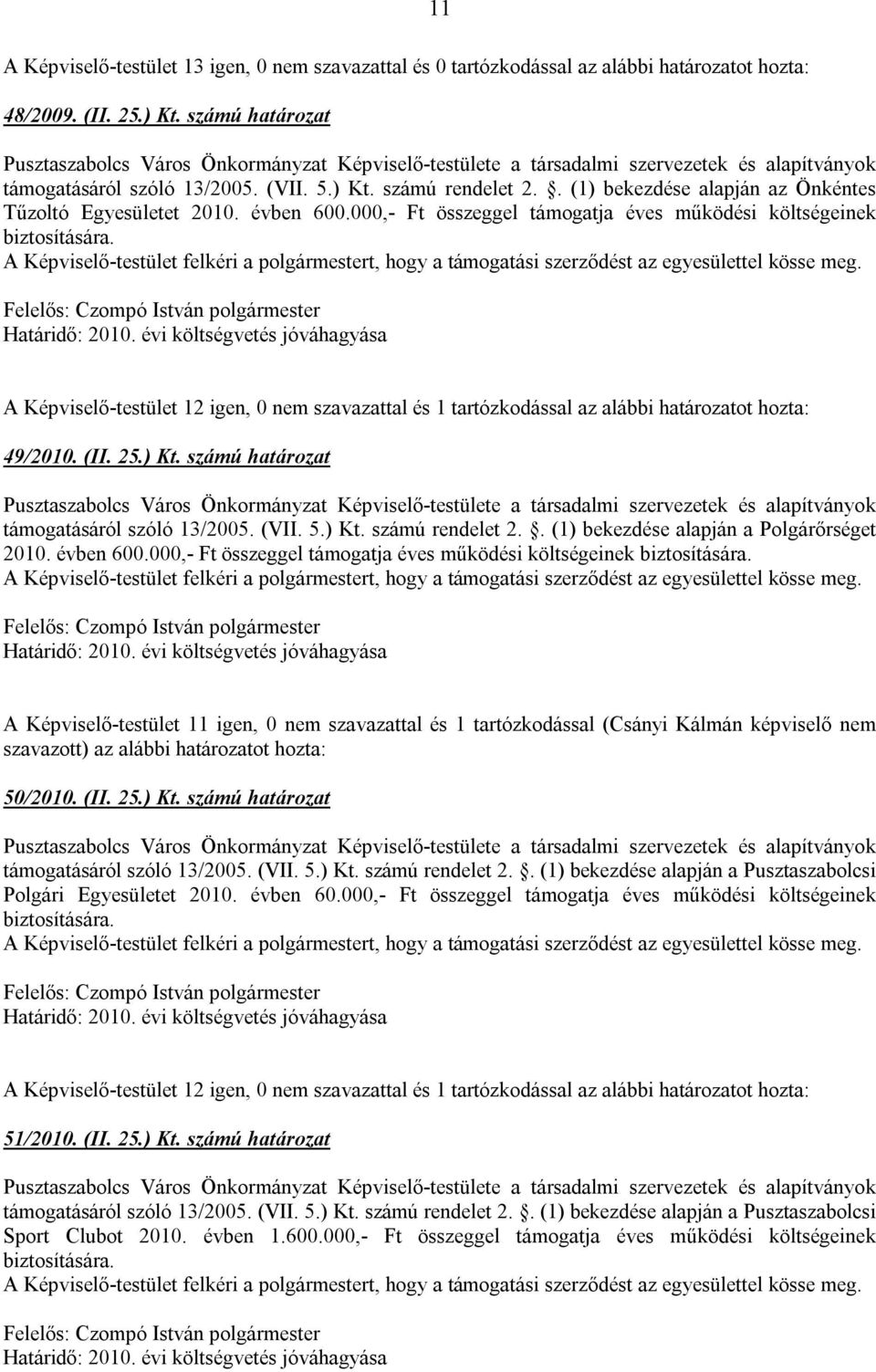 számú határozat támogatásáról szóló 13/2005. (VII. 5.) Kt. számú rendelet 2.. (1) bekezdése alapján a Polgárőrséget 2010. évben 600.