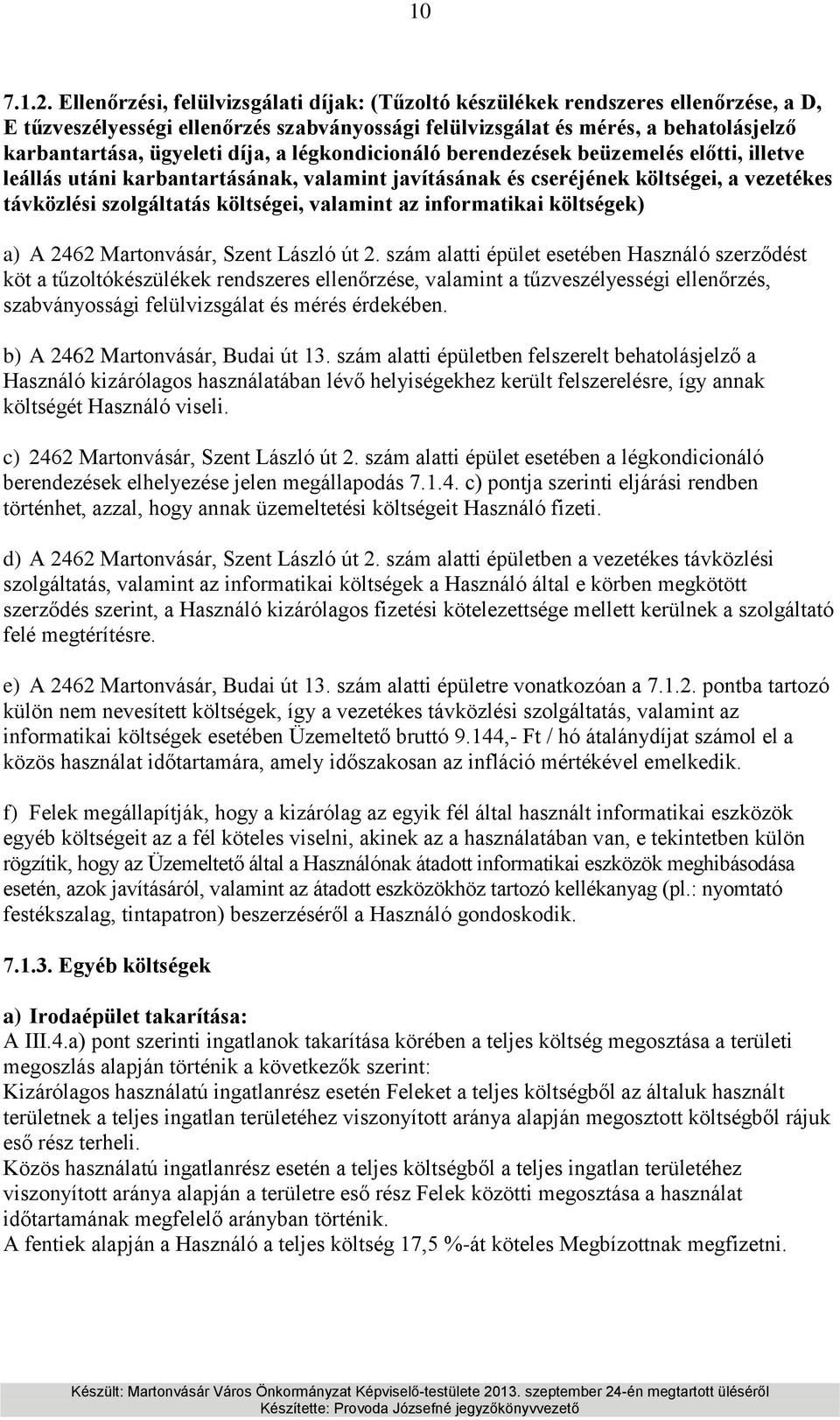 díja, a légkondicionáló berendezések beüzemelés előtti, illetve leállás utáni karbantartásának, valamint javításának és cseréjének költségei, a vezetékes távközlési szolgáltatás költségei, valamint