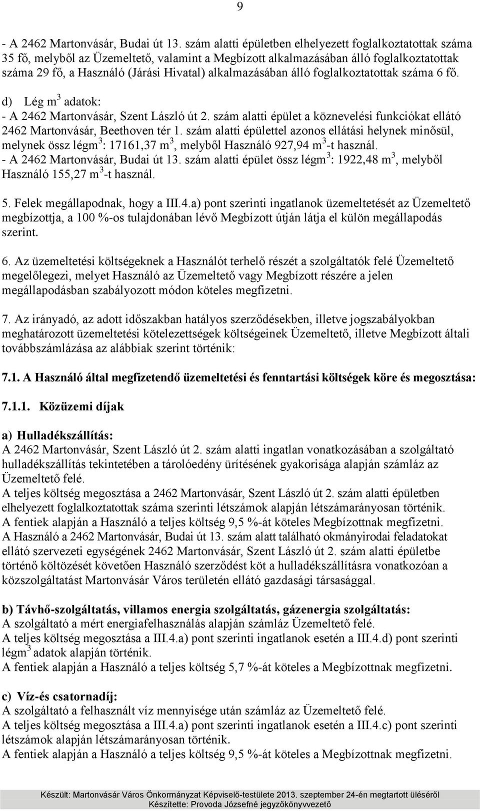 alkalmazásában álló foglalkoztatottak száma 6 fő. d) Lég m 3 adatok: - A 2462 Martonvásár, Szent László út 2. szám alatti épület a köznevelési funkciókat ellátó 2462 Martonvásár, Beethoven tér 1.