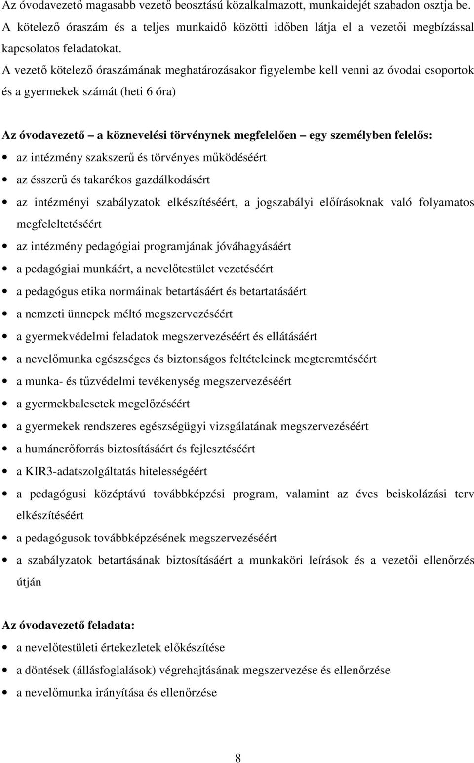 az intézmény szakszerű és törvényes működéséért az ésszerű és takarékos gazdálkodásért az intézményi szabályzatok elkészítéséért, a jogszabályi előírásoknak való folyamatos megfeleltetéséért az