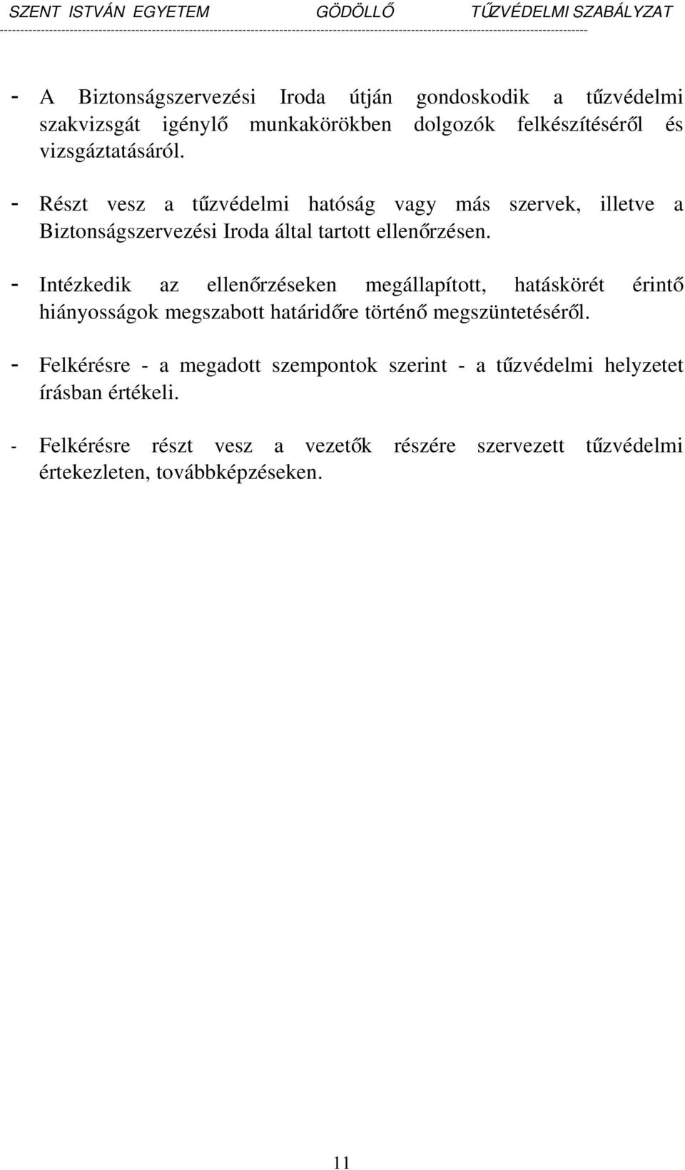 Részt vesz a tűzvédelmi hatóság vagy más szervek, illetve a Biztonságszervezési Iroda által tartott ellenőrzésen.