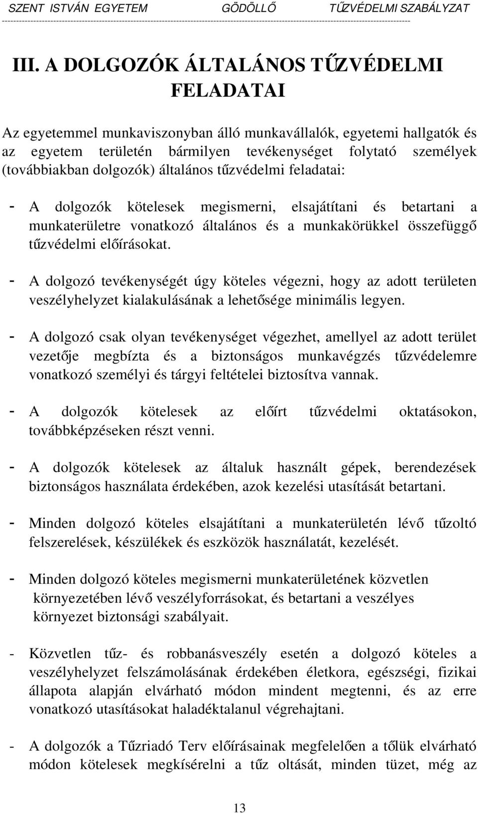 A dolgozó tevékenységét úgy köteles végezni, hogy az adott területen veszélyhelyzet kialakulásának a lehetősége minimális legyen.