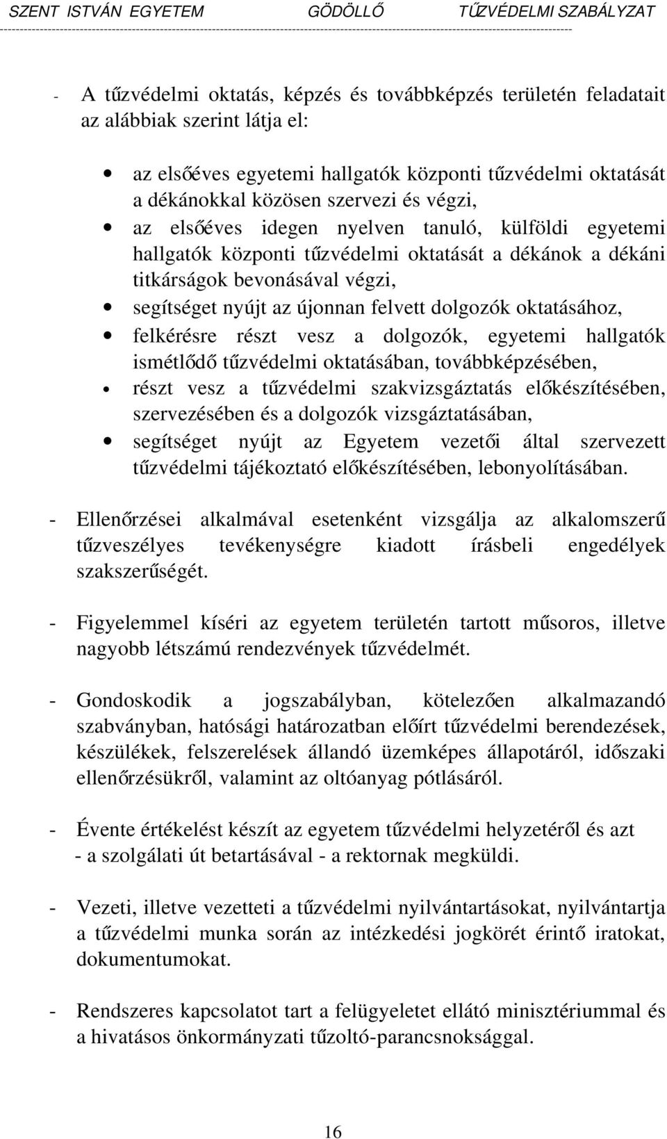 oktatásához, felkérésre részt vesz a dolgozók, egyetemi hallgatók ismétlőd ő tűzvédelmi oktatásában, továbbképzésében, részt vesz a tűzvédelmi szakvizsgáztatás előkészítésében, szervezésében és a