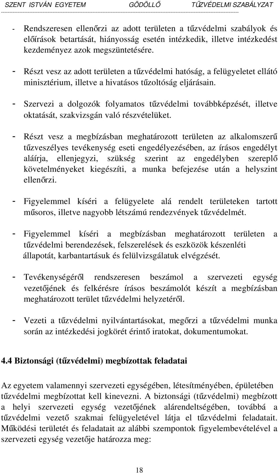Szervezi a dolgozók folyamatos tűzvédelmi továbbképzését, illetve oktatását, szakvizsgán való részvételüket.