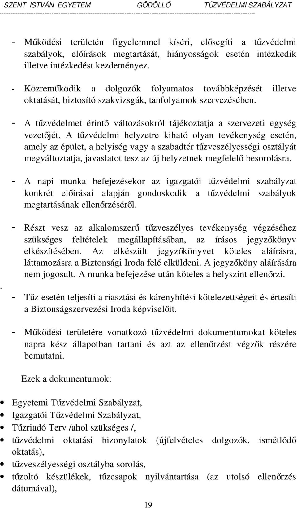 A tűzvédelmet érint ő változásokról tájékoztatja a szervezeti egység vezetőjét.