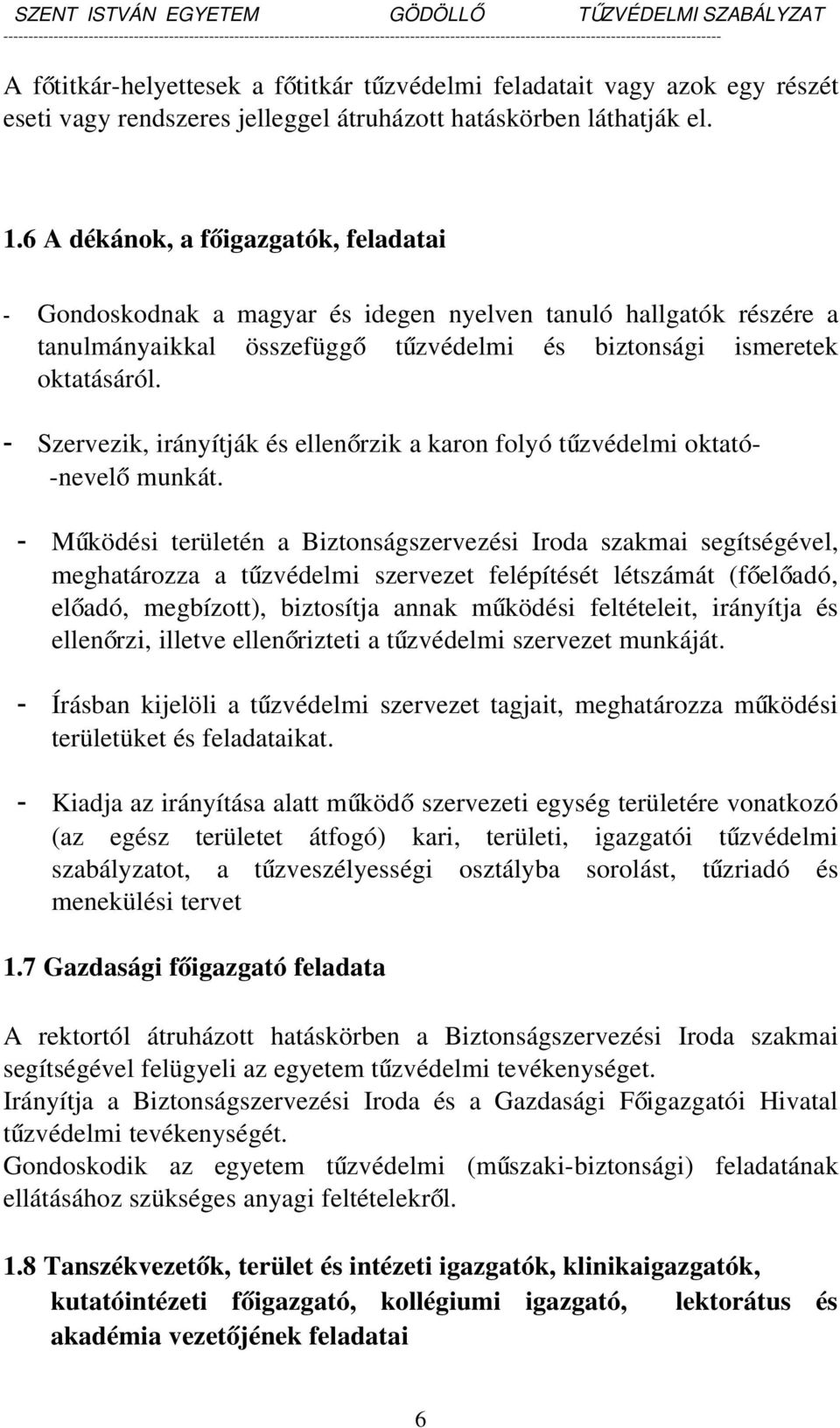 Szervezik, irányítják és ellenőrzik a karon folyó tűzvédelmi oktató- -nevel ő munkát.