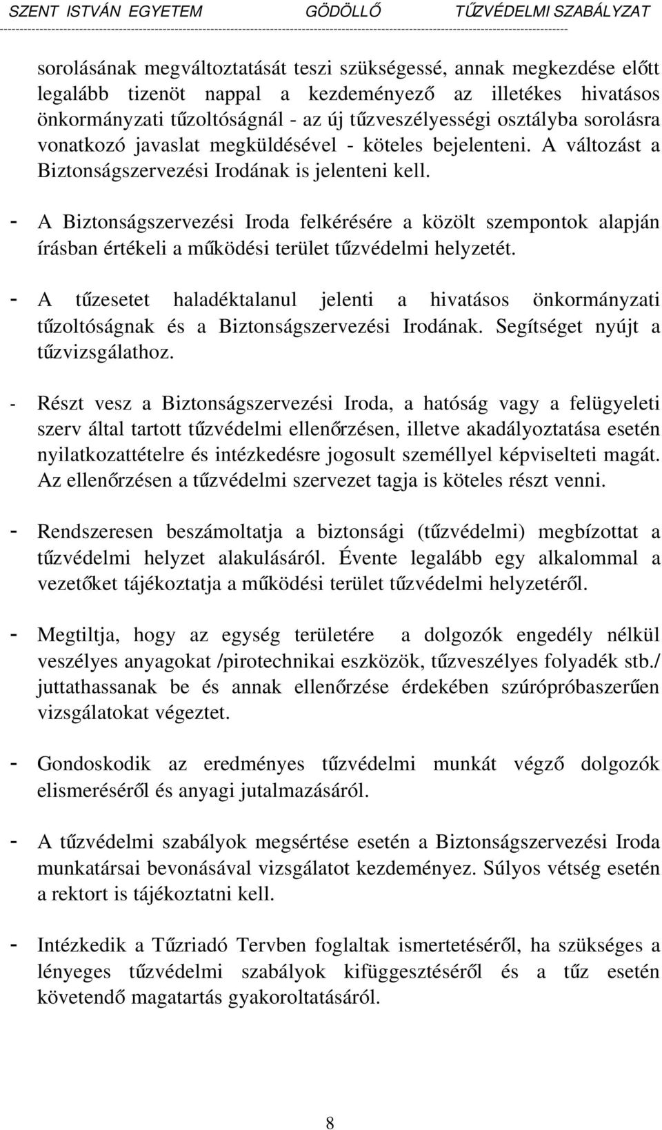 A Biztonságszervezési Iroda felkérésére a közölt szempontok alapján írásban értékeli a működési terület tűzvédelmi helyzetét.