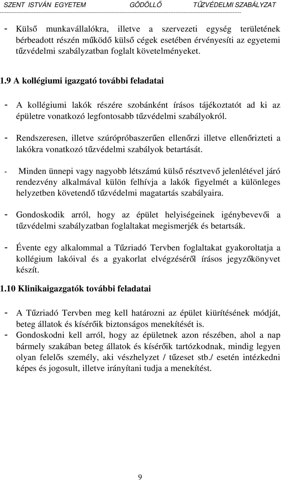 9 A kollégiumi igazgató további feladatai A kollégiumi lakók részére szobánként írásos tájékoztatót ad ki az épületre vonatkozó legfontosabb tűzvédelmi szabályokról.
